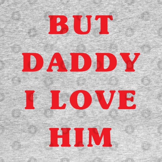 But daddy I love him by LetsOverThinkIt